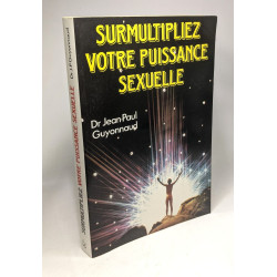 Surmultipliez votre puissance sexuelle