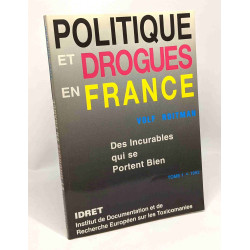Politique et drogues en France - tome 1 - des incurables qui se...
