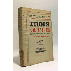 Trois solitaires - Courier - Stendhal - Mérimée --- les vies...