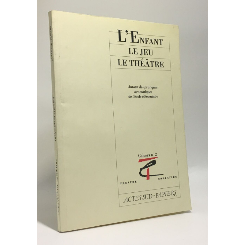 L'Enfant Le Jeu Le Theatre - autour des pratiques dramatiques de...
