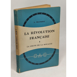 La révolution française - TOME I - La chute de la royauté...