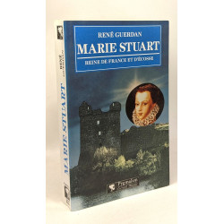 Marie Stuart : Reine de France et d'Ecosse