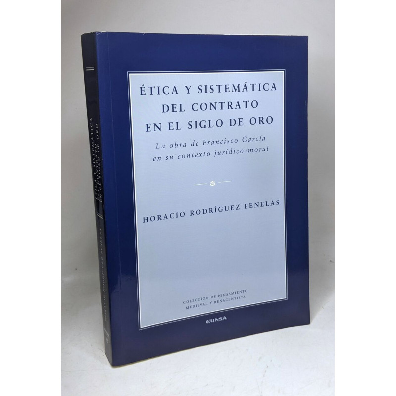 Ética y sistemática del contrato en el siglo de oro : la obra de...