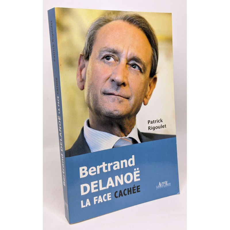 Bertrand Delanoë La face cachée --- avec hommage de l'auteur