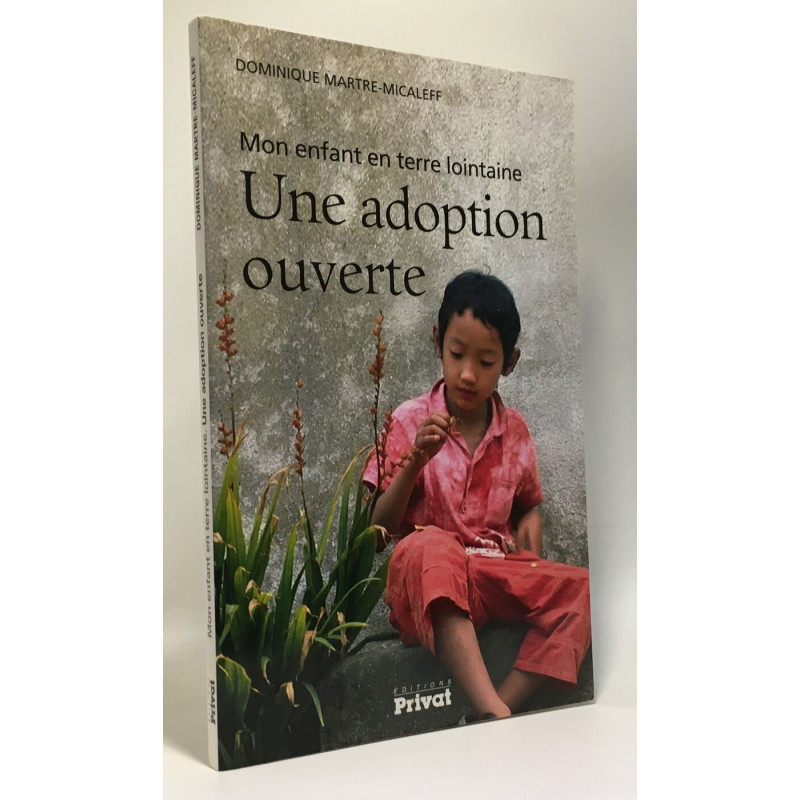 Une adoption ouverte : Mon enfant en terre lointaine