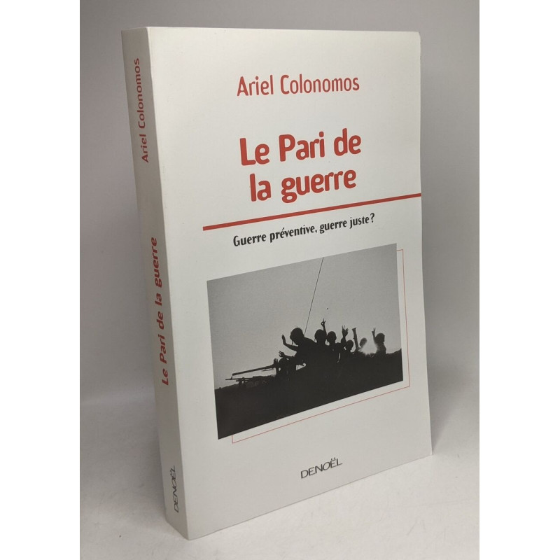 Le Pari de la guerre: Guerre préventive guerre juste 