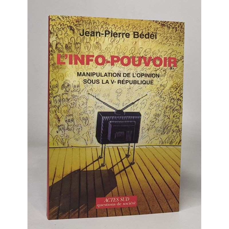 L'info-pouvoir: Manipulation de l'opinion sous la Ve République