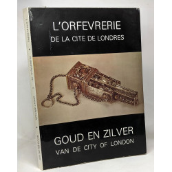 L'orfèvrerie de la cité de Londres / Goud en zilver van de city of...