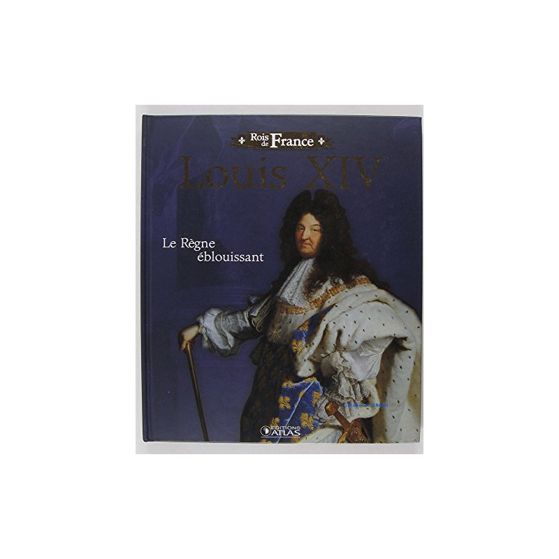 Louis XIV Le Règne éblouissant