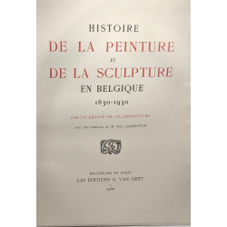 Histoire de la peinture et de la sculpture en Belgique 1830-1930...