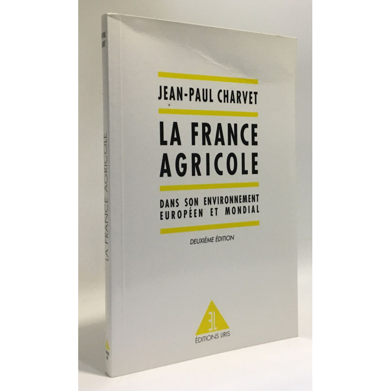 La France agricole 2e édition. Dans son environnement européen et...