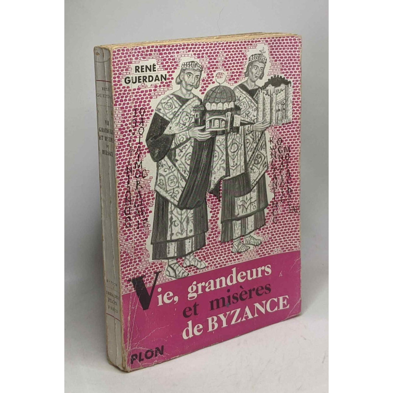 Vie grandeurs et misères de Byzance