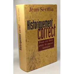 Historiquement correct. Pour en finir avec un passé unique