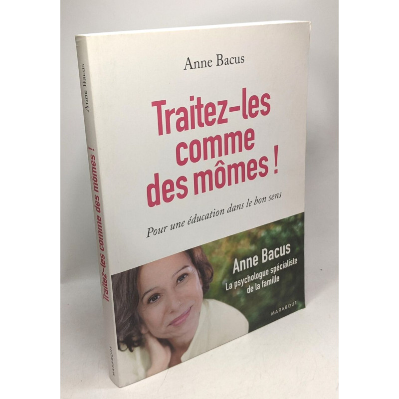 Traitez-les comme des mômes !: Pour une éducation dans le bon sens
