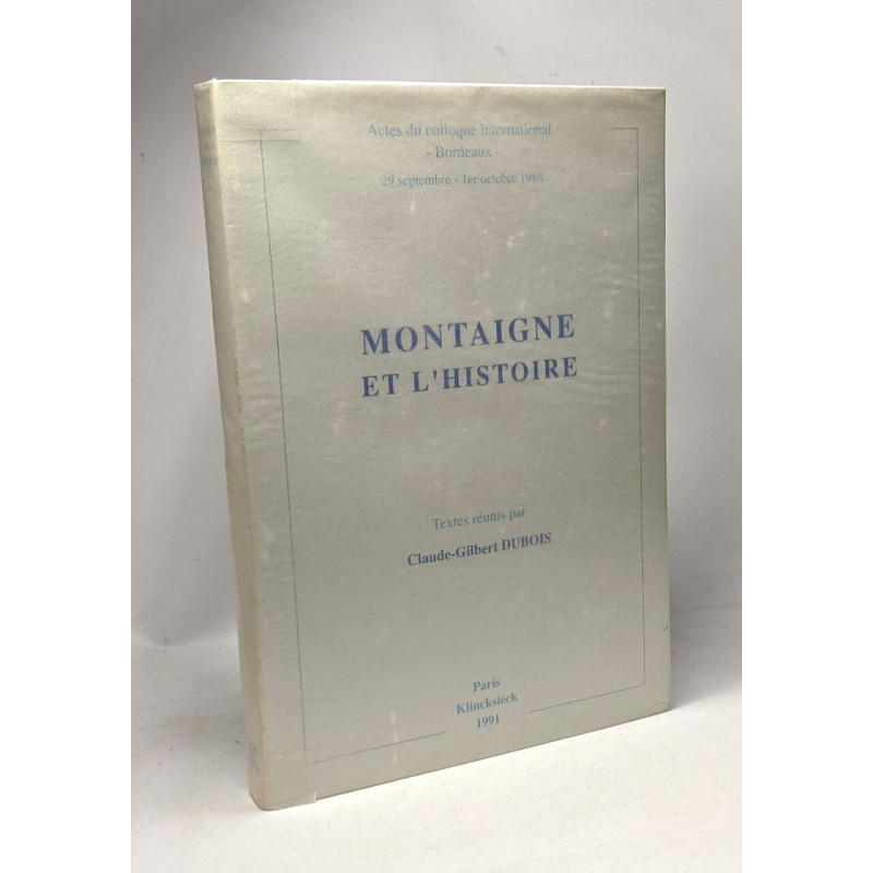 Montaigne et l'Histoire - actes du colloque international Bordeaux...