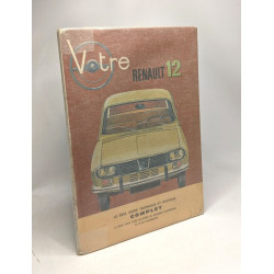 Votre Renault 12 - Le Seul Guide Technique Et Pratique Complet
