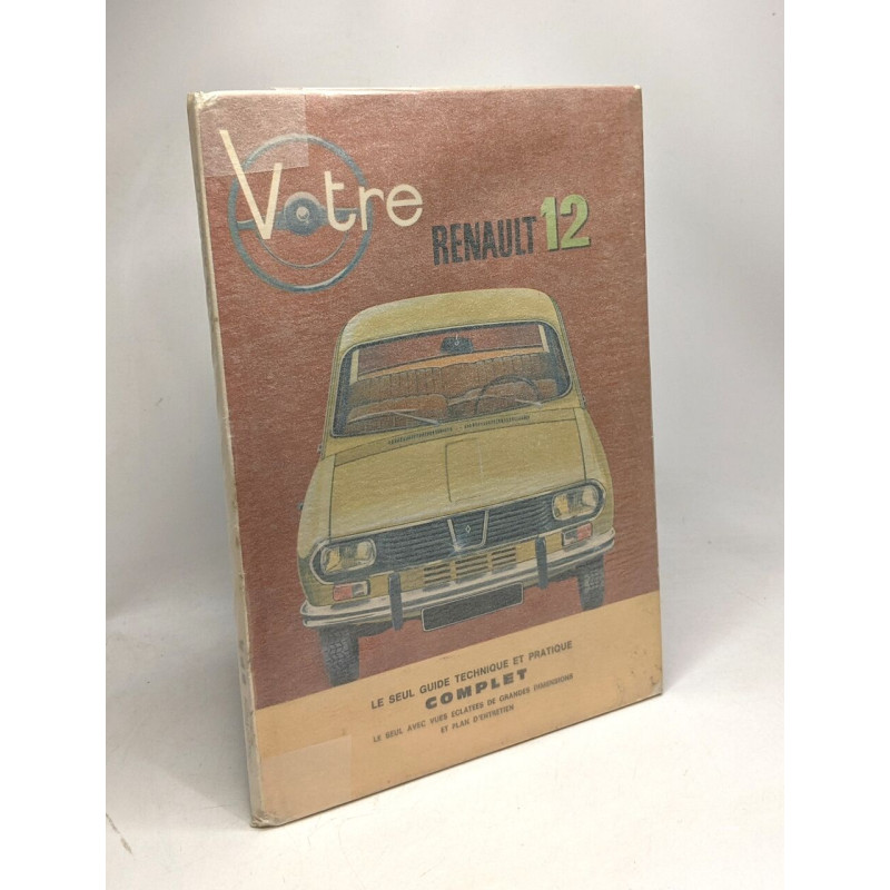 Votre Renault 12 - Le Seul Guide Technique Et Pratique Complet