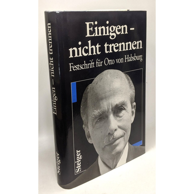Einigen - nicht trennen : Festschr. für Otto von Habsburg zum 75....
