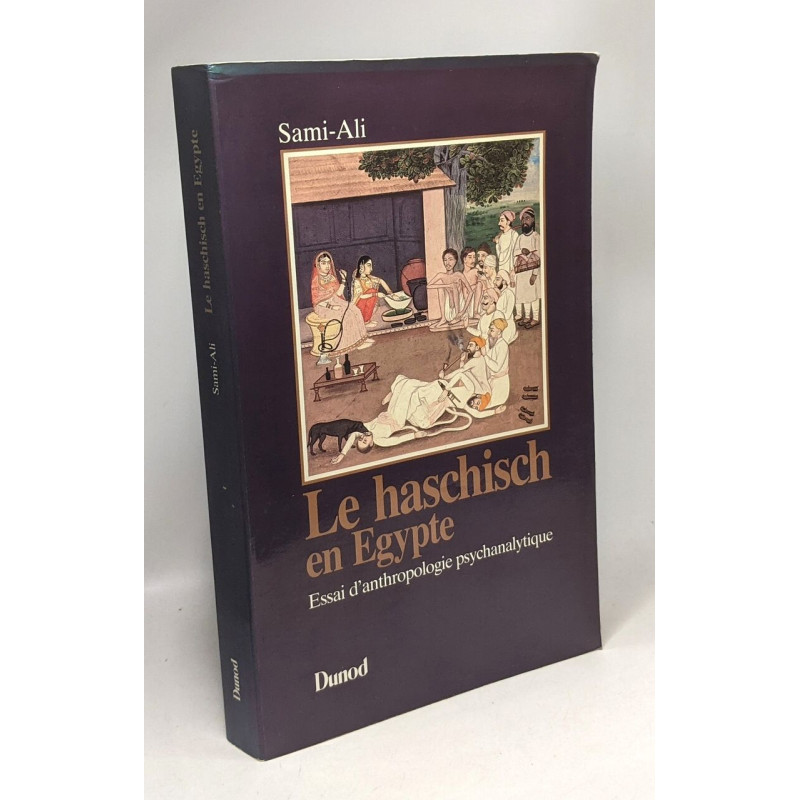 Le haschisch en Égypte - Essai d'anthropologie psychanalytique:...