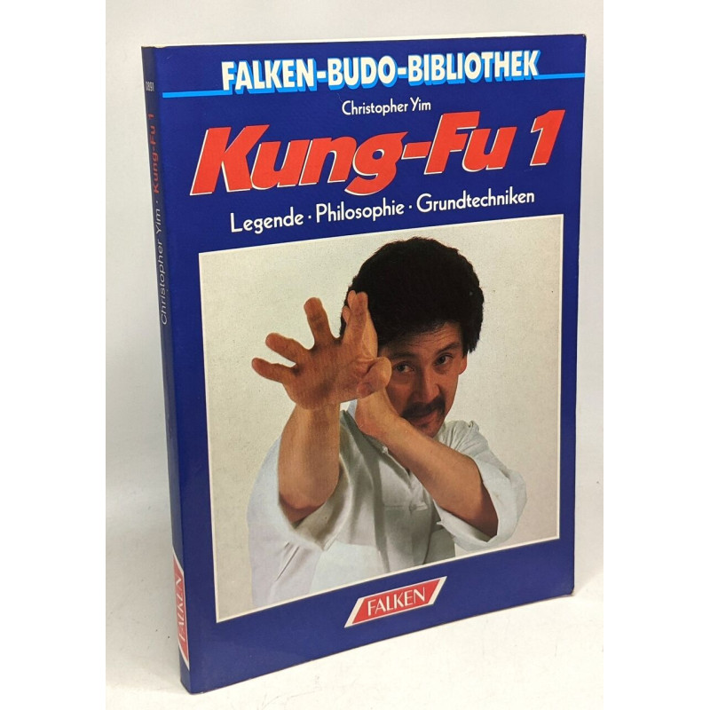 Kung- Fu I. Legende Philosophie Grundtechniken