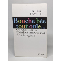 Bouche bée tout ouïe: Comment tomber amoureux des langues