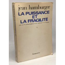 La puissance et la fragilité - essai sur les métamporphoses de la...