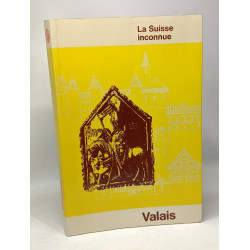 Valais - la Suisse inconnu - 26 itinéraires