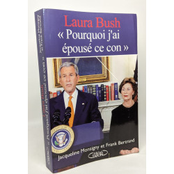 LAURA BUSH:POURQUOI AI-JE EPOUSE CE CON? --- avec hommage de l'auteur