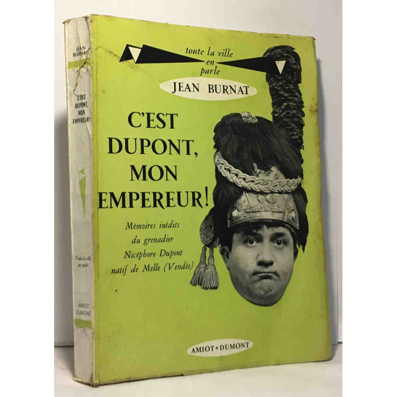 C'est Dupont mon empereur! - mémoires inédits du grenadier...