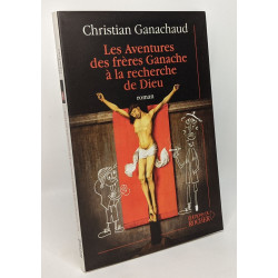 Les Aventures des frères Ganache à la recherche de Dieu --- avec...