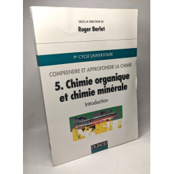 Comprendre Et Approfondir La Chimie. Tome 5 Chimie Organique Et...
