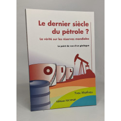 Le dernier siècle du pétrole ? La vérité sur les réserves mondiales
