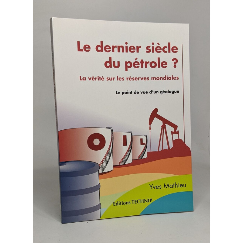 Le dernier siècle du pétrole ? La vérité sur les réserves mondiales