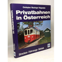 Privatbahnen in Osterreich : Strecken - Fahrzeuge - Betrieb