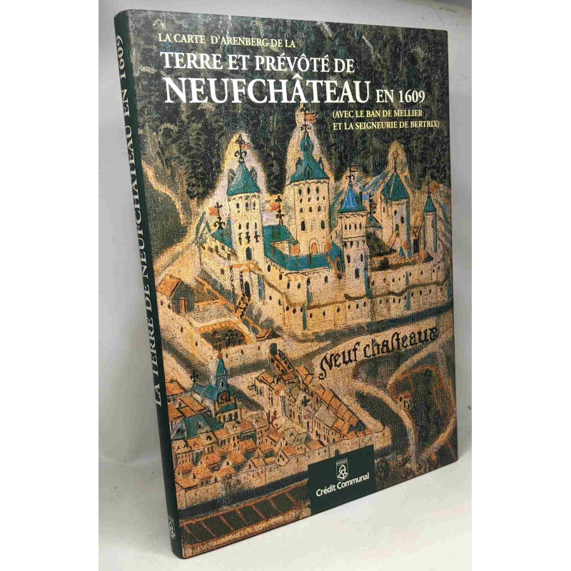 La carte d'Arenberg de la Terre et prévôté de Neufchâteau en 1609...