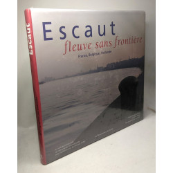 ESCAUT. Fleuve sans frontière. France Belgique Hollande (Coll....