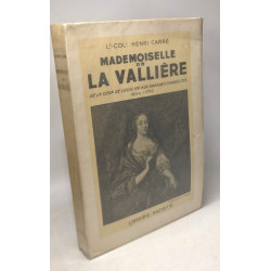 Mademoiselle de la Vallière - De la cour de Louis XIV aux grandes...