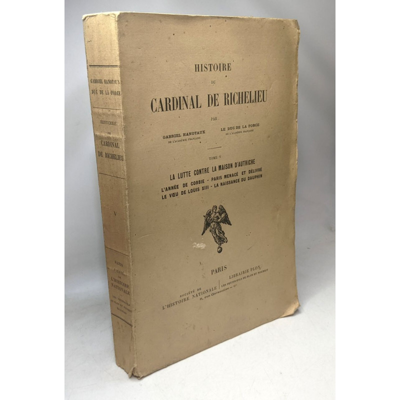 Histoire du Cardinal de Richelieu Tome V La lutte contre la Maison...
