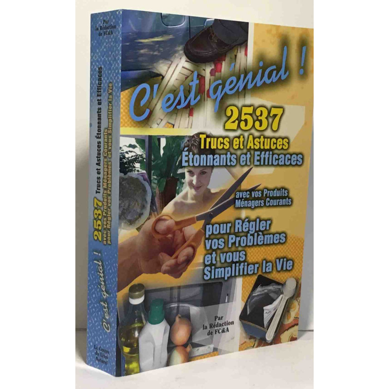 C'est génial 2537 trucs et astuces étonnants et efficaces avec vos...