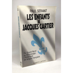 Les Enfants de Jacques Cartier : Du Grand Nord au Mississippi les...