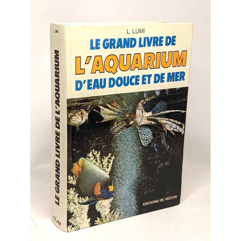 Le Grand livre de l'aquarium d'eau douce et de mer