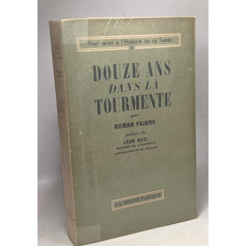 Douze ans dans la tourmente - préface de Léon Noël -- pour servir...