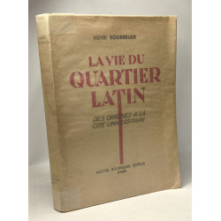 La vie du quartier latin des origines a la cité universitaire