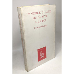 Maurice Clavel. Du glaive à la foi