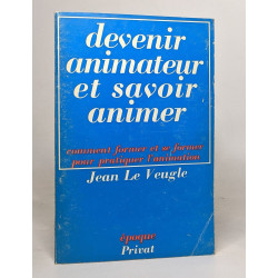 Devenir animateur et savoir animer : Comment former et se former...