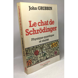 Le Chat de Schrôdinger . Physique quantique et réalité