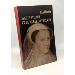 Marie Stuart et le Bâtard d'Ecosse