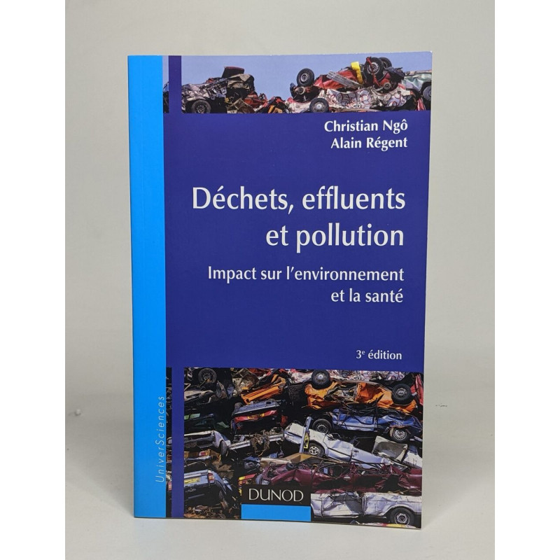 Déchets effluents et pollution - 3e éd. - Impact sur...