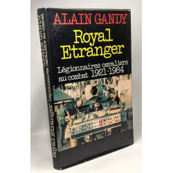 Royal étranger : Légionnaires cavaliers au combat 1921-1984
