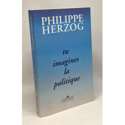 Tu imagines la politique